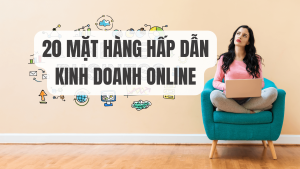 mặt hàng kinh doanh hot nhất hiện nay